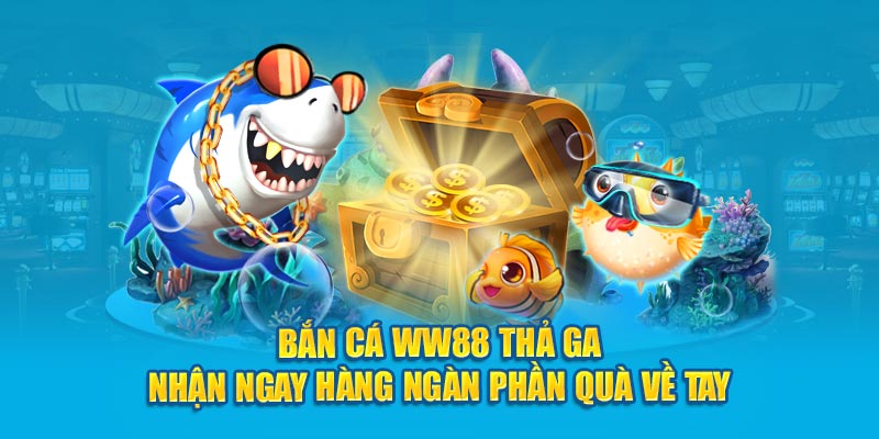 ban-ca-ww88-tha-ga-nhan-ngay-hang-ngan-phan-qua-ve-tay